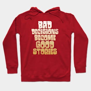 Bad Decisions - Good Stories Hoodie